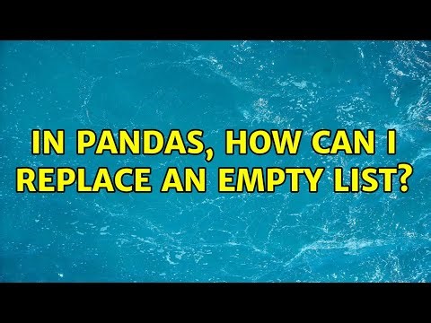 In Pandas, how can I replace an empty list? (2 Solutions!!)