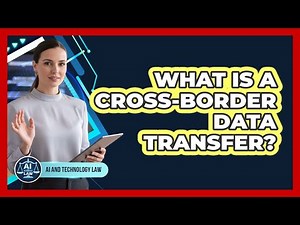 What Is A Cross-Border Data Transfer?