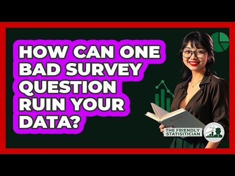 How Can One Bad Survey Question Ruin Your Data? - The Friendly Statistician