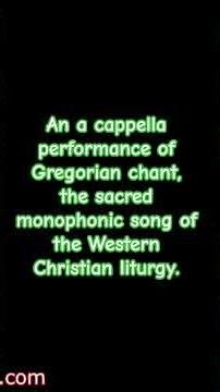 An a cappella performance of Gregorian chant, the sacred song of the Western Christian liturgy.