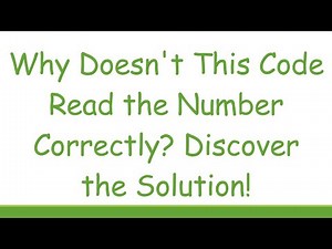 Why Doesn't This Code Read the Number Correctly? Discover the Solution!