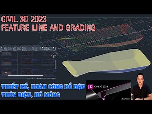 CIVIL 3D 2023 Feature Line and Grading: Thiết kế hoàn công hồ đập thủy điện, hố móng, đường gia tải.