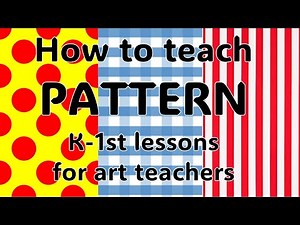 PATTERN for elementary art teachers. Easy 5 lesson tutorial for Kinder and first grade. How to Teach