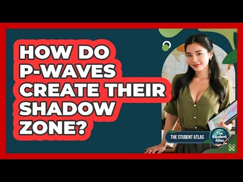 How Do P-Waves Create Their Shadow Zone?