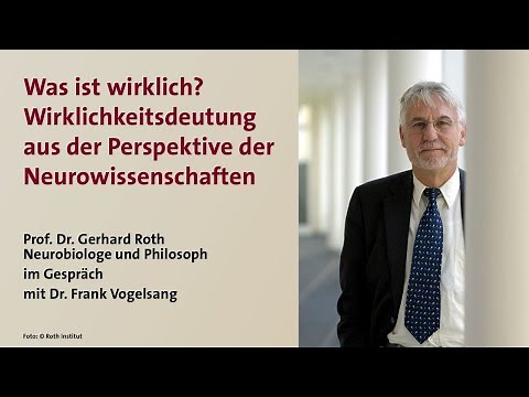 Prof. Dr. Gerhard Roth: Was ist wirklich?