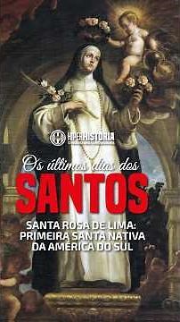 Saint Rose of Lima: what was her death like and how was she elevated to the altars?