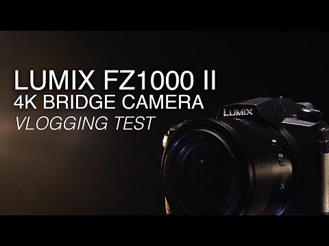 LUMIX FZ1000 II | Is Panasonic’s latest 4K bridge camera suitable for vlogging?
