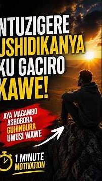 Ntuzigere ushidikanya ku gaciro kawe! ijambo ryahindura ubuzima
