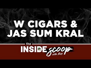 The Inside Scoop with Alex: W Cigars & Jas Sum Kral