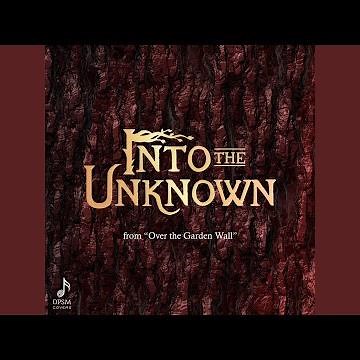 Into the Unknown (from "Over the Garden Wall")