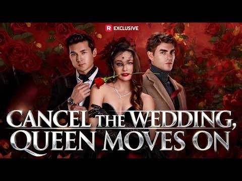 🆕Cancel the Wedding, Queen Moves On【Wonderful Drama】#drama
