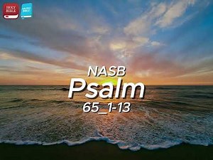 Psalm 65:1–13 – “God’s Faithful Provision and Praise” (NASB) Lyrical Music Video