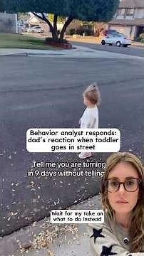 Behavior analyst responds: dad’s reaction when toddler goes in street