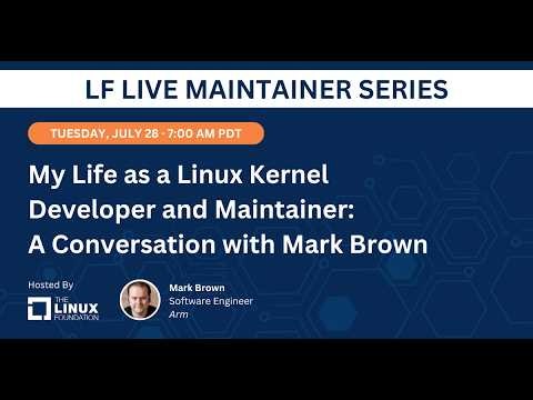 LF Live Maintainer Session: My Life as a Linux Kernel Developer and Maintainer with Mark Brown