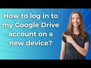 How to log in to my Google Drive account on a new device ? - Step by Step