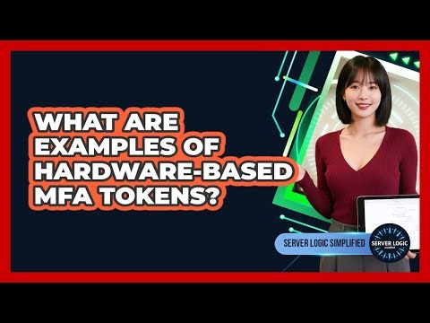 What Are Examples Of Hardware-Based MFA Tokens?