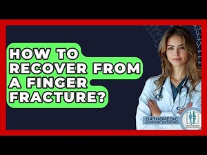 How To Recover From A Finger Fracture? - Orthopedic Support Network