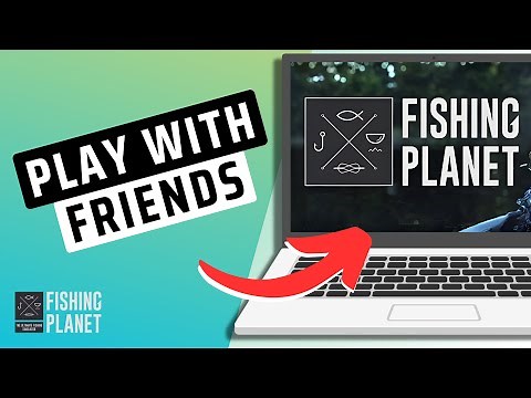 How To Play Fishing Planet With Friends- Full Guide
