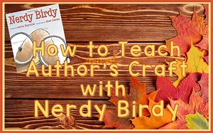 How To Teach Author's Craft With Nerdy Birdy