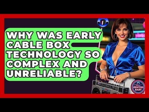 Why Was Early Cable Box Technology So Complex And Unreliable? - I'm an 80s Baby