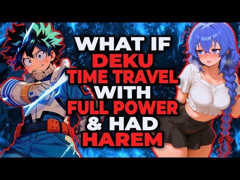 What If Deku Time Travelled With Full Powers & Had Harem!? | Movie