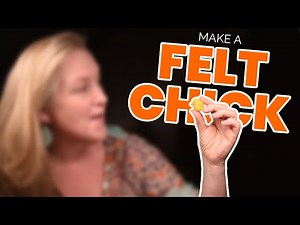 How to Make a Needle-Felted Chick, A Simple Step-by-Step Guide for All Ages