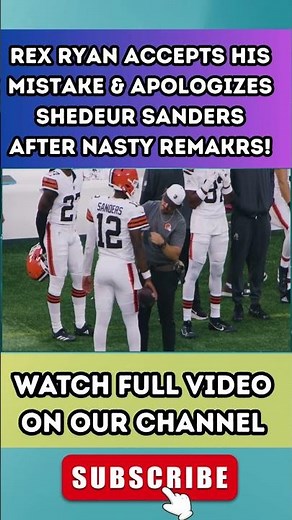 Rex Ryan ACCEPTS HIS MISTAKE & APOLOGIZES Shedeur Sanders After NASTY REMAKRS! 7