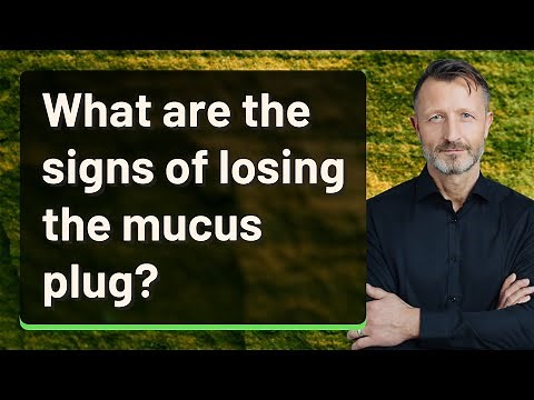 What are the signs of losing the mucus plug?