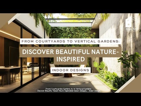 From Courtyards to Vertical Gardens: Discover Beautiful Nature-Inspired Indoor Designs