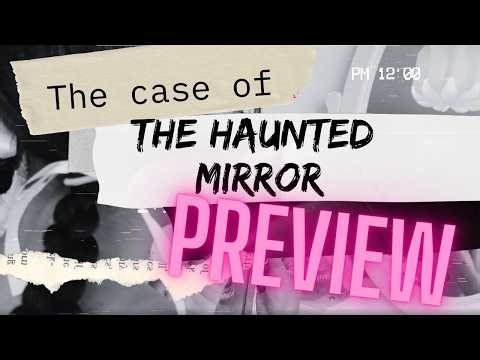 Case of the The Haunted Mirror - Preview
