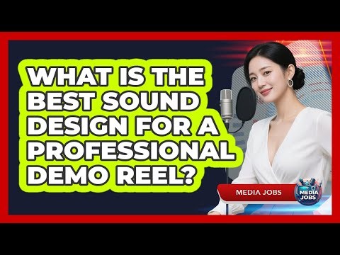 What Is The Best Sound Design For A Professional Demo Reel? - Media Jobs