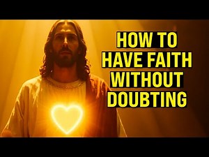 WHY IS IT SO HARD TO HAVE FAITH WITHOUT DOUBTING? (And How to Overcome It)