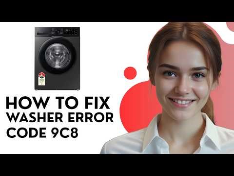 How To Fix Samsung Washer Error 9C8 – Meaning, Causes & Solutions [2026]