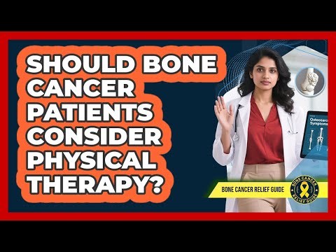Should Bone Cancer Patients Consider Physical Therapy?