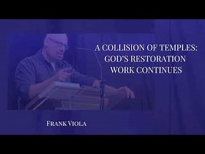 A Collision of Temples: God’s Restoration Work Continues - Frank Viola