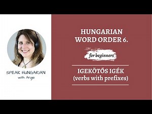 Hungarian grammar for beginners: Word order 6. (igekötős igék)