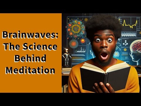 "Brainwaves: The Science Behind Meditation"