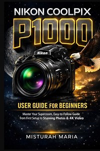 Nikon Coolpix P1000 Camera User Guide for Beginners: Master Your Superzoom,... | bol