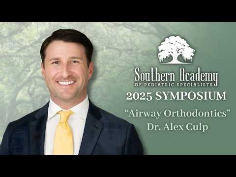 "Airway Orthodontics" from Dr. Alex Culp | Southern Academy of Pediatric Specialists 2025 Lecture