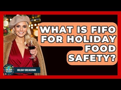 What Is FIFO For Holiday Food Safety? - Holiday Breakdown