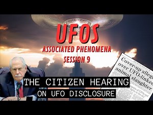 UFOs - Associated Phenomena (Session 9) | The Citizen Hearing on UFO Disclosure