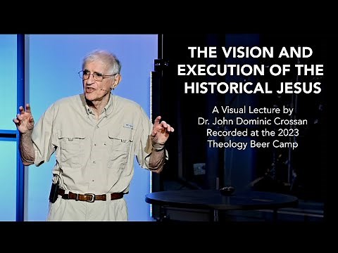 Dr. John Dominic Crossan - "The Vision & Execution of the Historical Jesus"