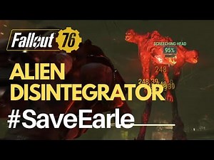 Fallout 76 - SOLO Earle with ALIEN DISINTEGRATOR