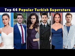 Top 44 Most Popular Turkish Superstars | Turkish Actors and Actresses