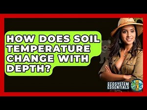 How Does Soil Temperature Change With Depth? - Ecosystem Essentials