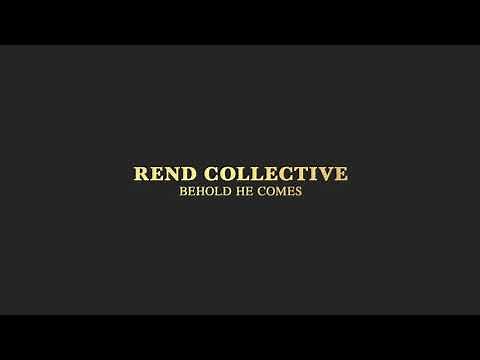 Rend Collective - BEHOLD HE COMES (Audio)