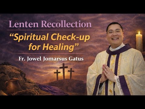 *INSPIRING LENTEN RECOLLECTION* SPIRITUAL CHECK-UP FOR HEALING II FR. JOWEL JOMARSUS GATUS