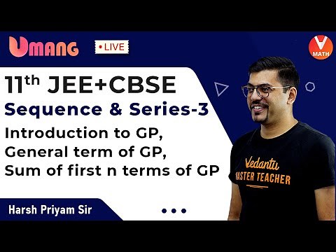 Sequence And Series L-3 | Class 11 Maths | Geometric Progression | JEE + CBSE | Harsh Sir | Vedantu