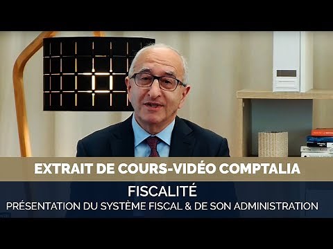 Présentation du système fiscal et de son administration - extrait cours vidéo COMPTALIA