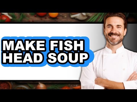 How To Make Fish Head Soup - Easy Guide
